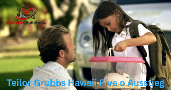 teilor grubbs hawaii five o ausstieg